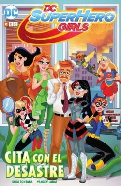 DC SuperHero Girls Cita con el desastre DC SuperHero Girls Cita con el desastre
