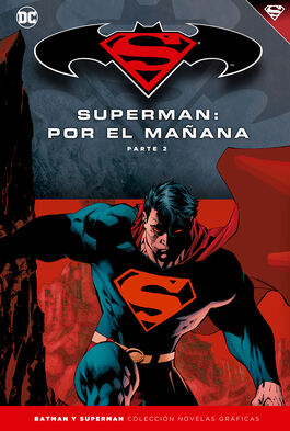 BATMAN Y SUPERMAN - COLECCIÓN NOVELAS GRÁFICAS NÚM. 12: SUPERMAN: POR EL MAÑANA PARTE 2 BATMAN Y SUPERMAN - COLECCIÓN NOVELAS GRÁFICAS NÚM. 12: SUPERMAN: POR EL MAÑANA PARTE 2
